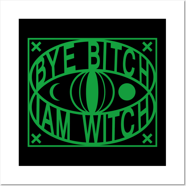 BYE bitch iam witch Wall Art by vender